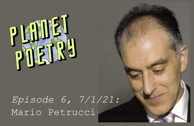 Planet Poetry 7/1/21: Mario Petrucci